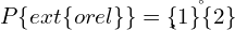  P\{ ext\{orel\}\} = \f\r\a\c\{1\}\{2\} 